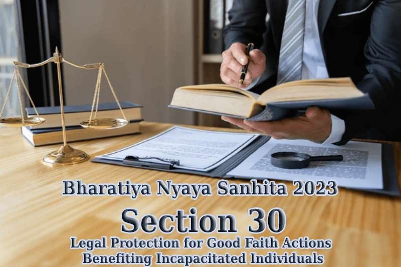 Bharatiya-Nyaya-Sanhita-2023-Section-30-Legal-Protection-for-Good-Faith-Actions-Benefiting-Incapacitated-Individuals