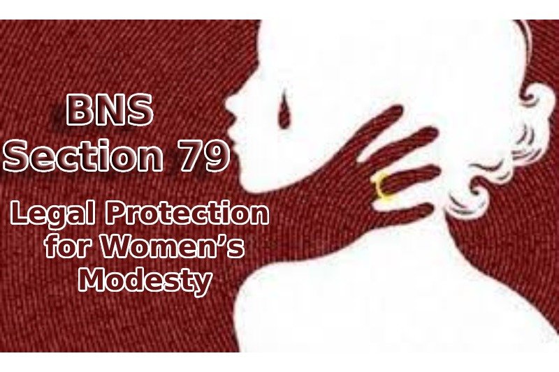 BNS Section 79 – Safeguarding Women’s Modesty Under Bharatiya Nyaya Sanhita