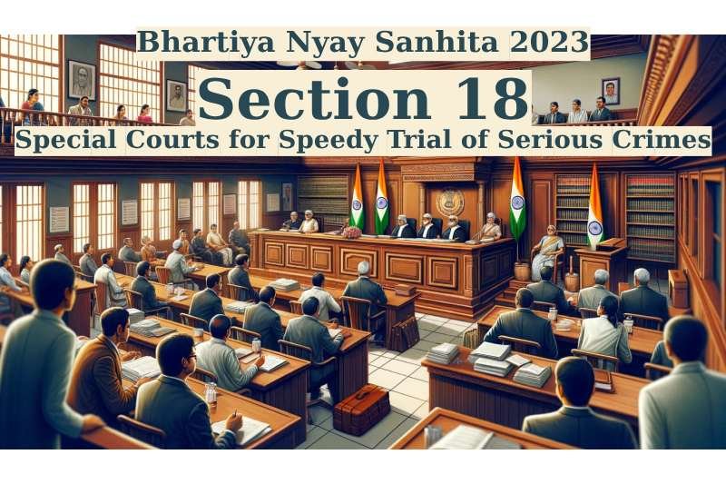 Bhartiya-Nyay-Sanhita-2023-Section-18- Special-Courts-for-Speedy-Trial-of-Serious-Crimes