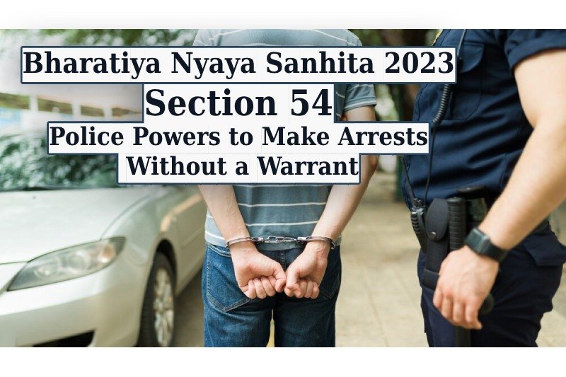 Bharatiya-Nyaya-Sanhita-2023:-Section-54--Police-Powers-to-Make-Arrests-Without-a-Warrant