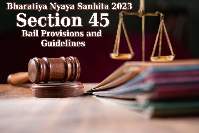 Bharatiya-Nyaya-Sanhita-2023-Section-45-Bail-Provisions-and-Guidelines