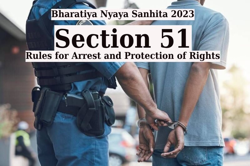 Bharatiya-Nyaya-Sanhita-2023-Section-51-Rules-for-Arrest-and-Protection-of-Rights