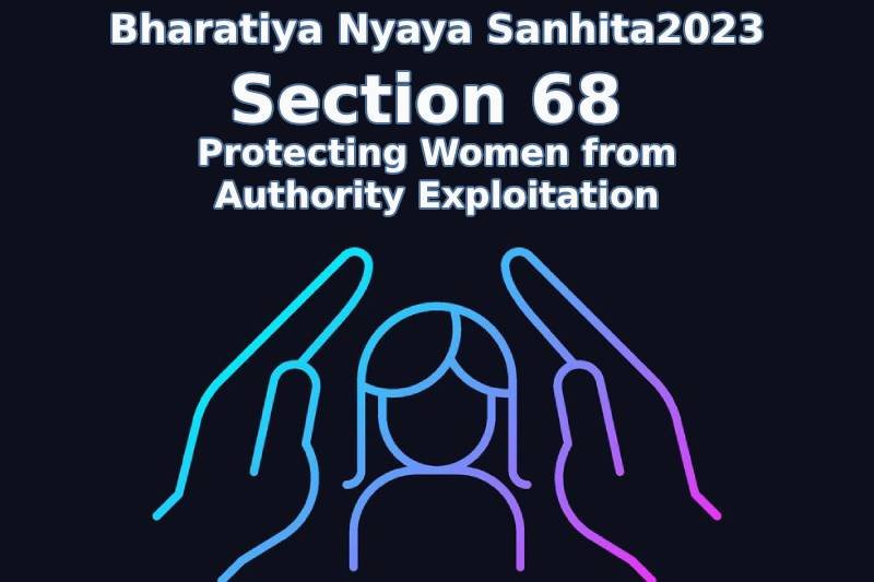 Section 68 of Bharatiya Nyaya Sanhita 2023 - Legal Framework for Women Protection