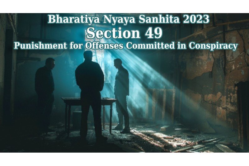 Bharatiya-Nyaya-Sanhita-2023-Section-49-Punishment-for-Offenses-Committed-in-Conspiracy