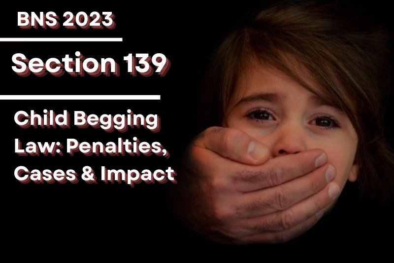 Section-139-Child-Begging-Law-Penalties-Cases-Impact