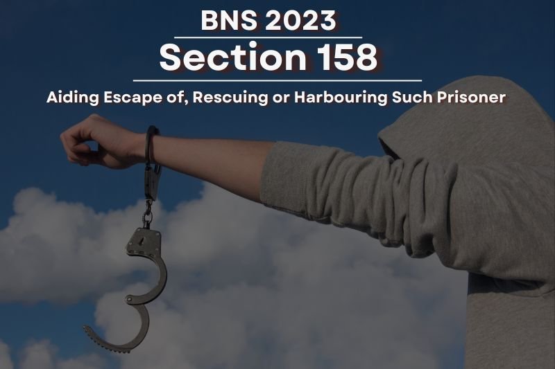 BNS-section-158-Aiding-Escape-of-Rescuing-or-Harbouring-Such-Prisoner