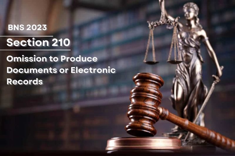 BNS-Section-210-law-Omission-to-produce-documents-India-Electronic-record-legal-penalty-Withholding-records-punishment